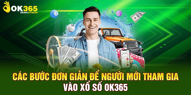 Các bước đơn giản để người mới tham gia vào xổ số Ok365