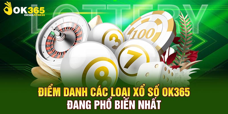 Điểm danh các loại xổ số Ok365 đang phổ biến nhất