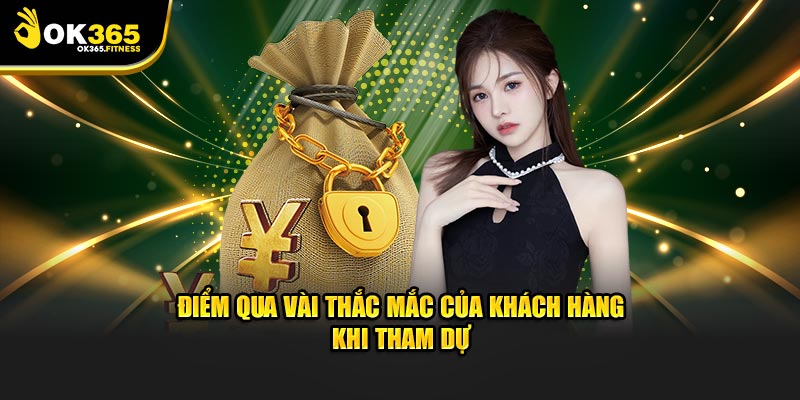 Điểm qua vài thắc mắc của khách hàng khi tham dự OK365