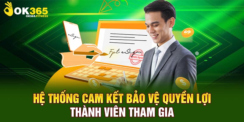 Hệ thống cam kết bảo vệ quyền lợi thành viên tham gia