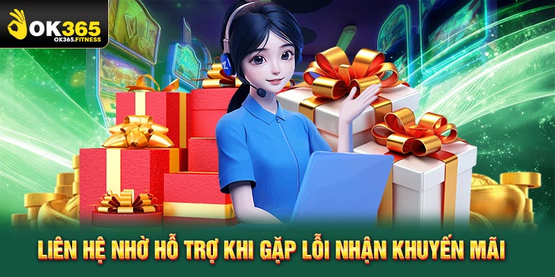 Liên hệ nhờ hỗ trợ khi gặp lỗi nhận khuyến mãi