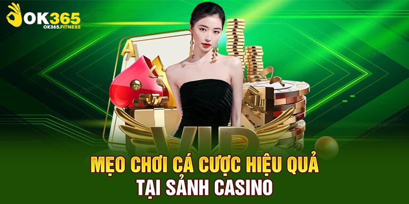 Mẹo chơi cá cược hiệu quả tại sảnh casino