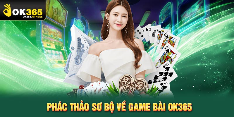 Phác thảo sơ bộ về game bài OK365