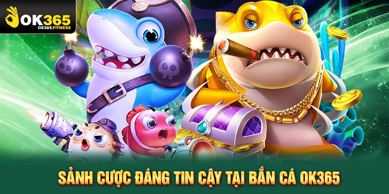 Sảnh cược bắn cá đáng tin cậy 