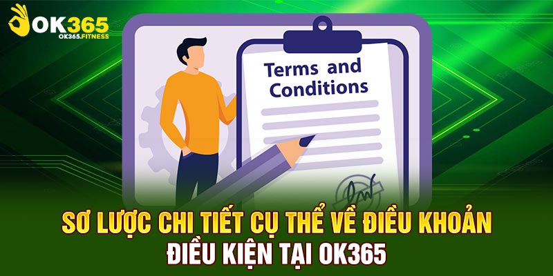 Sơ lược chi tiết cụ thể về điều khoản điều kiện tại OK365