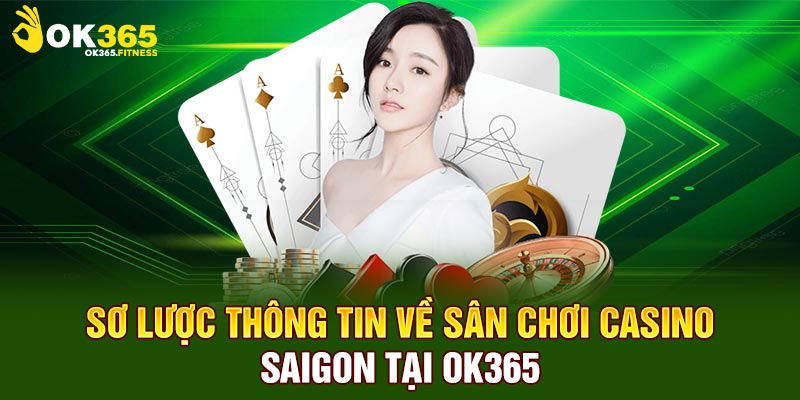 Sơ lược thông tin về sân chơi casino Saigon tại OK365