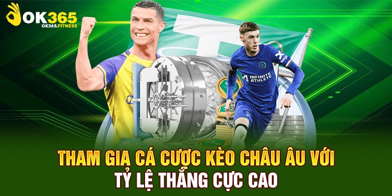 Tham gia cá cược kèo châu Âu với tỷ lệ thắng cực cao