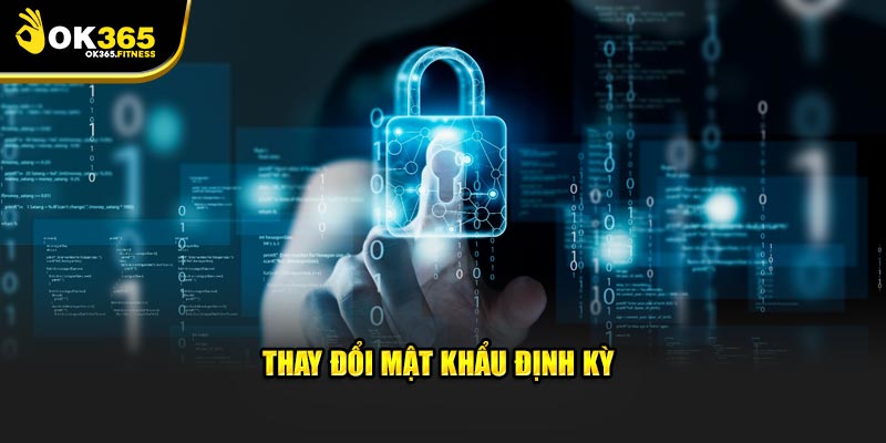 Hãy thay đổi mật khẩu định kỳ