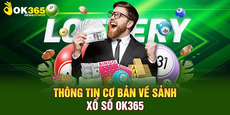 Thông tin cơ bản về sảnh xổ số Ok365