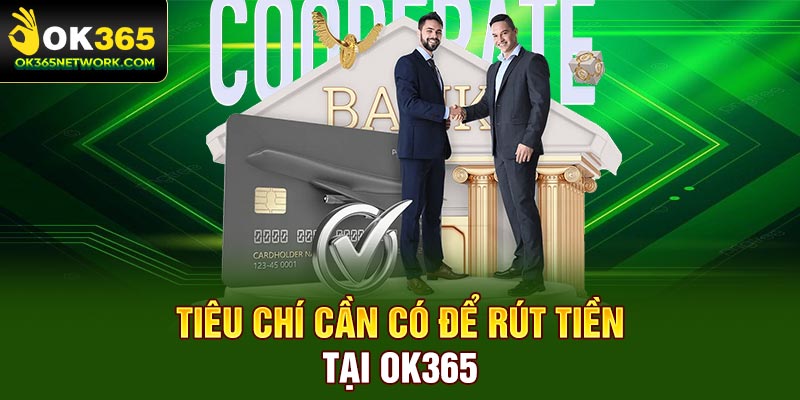 Tiêu chí cần có để rút tiền tại OK365