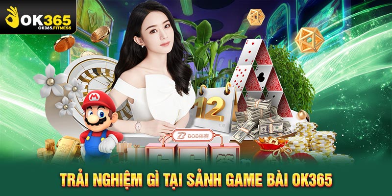 Trải nghiệm gì tại sảnh game bài OK365