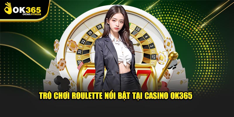 Trò chơi Roulette nổi bật tại casino OK365