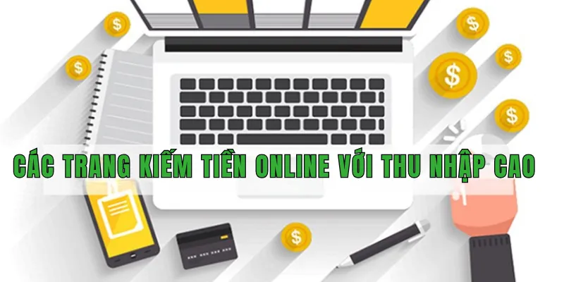Các trang kiếm tiền online với thu nhập cao